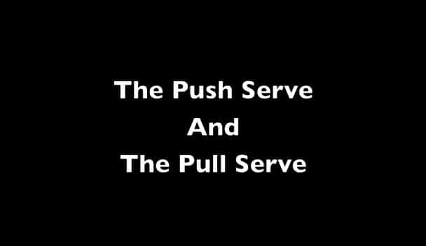 The Push Serve and the Pull Serve