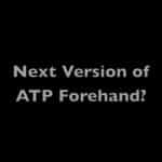 Next Version of the ATP Forehand