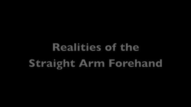 Realities of the Straight Arm Forehand