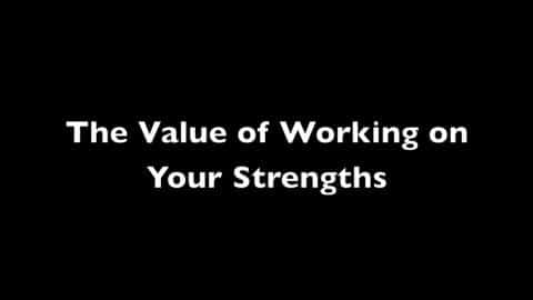 The Value of Working on Your Strengths